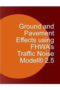 Ground and Pavement Effects using FHWA's Traffic Noise Model 2.5