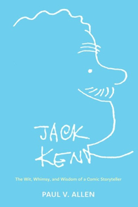 Jack Kent: The Wit, Whimsy, and Wisdom of a Comic Storyteller (Hardback)