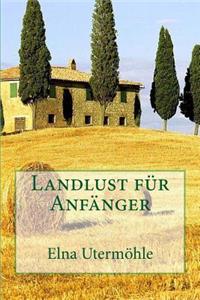 Landlust FÃ¼r AnfÃ¤nger: Erlebnisse Einer Ausgewilderten