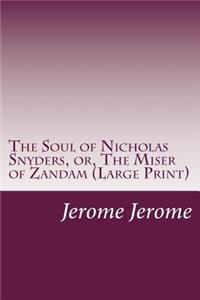 Soul of Nicholas Snyders, or, The Miser of Zandam (Large Print)