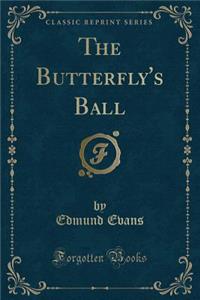The Butterfly's Ball (Classic Reprint)