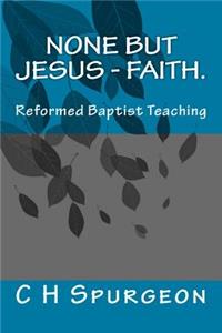 None but Jesus - Faith.