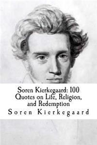 Soren Kierkegaard: 100 Quotes on Life, Religion, and Redemption