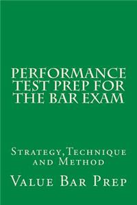 Performance Test Prep for the Bar Exam: Strategy, Technique and Method