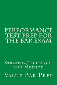 Performance Test Prep for the Bar Exam: Strategy, Technique and Method: Strategy, Technique and Method