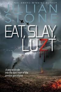 Eat, Slay, Luzt: A Sexy Wild Ride Into the Dark Heart of the Zombie Apocalypse.