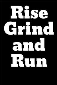 Rise Grind and Run