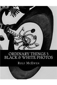 Ordinary Things 3 - Black & White Photos