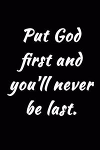 Put God First and You'll Never Be Last.