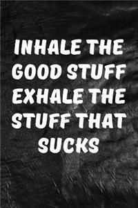 Inhale The Good Stuff Exhale The Stuff That Sucks