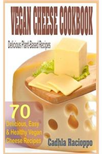 Vegan Cheese Cookbook: 70 Delicious, Easy & Healthy Vegan Cheese Recipes: Delicious Plant-based Recipes