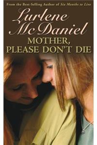 Mother, Please Don't Die