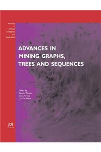 Advances in Mining Graphs, Trees and Sequences