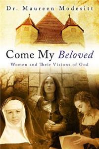 Come My Beloved: Women and Their Visions of God