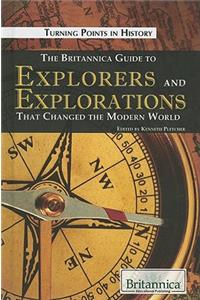 Britannica Guide to Explorers and Explorations That Changed the Modern World