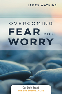 Overcoming Fear and Worry