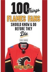 100 Things Flames Fans Should Know & Do Before They Die