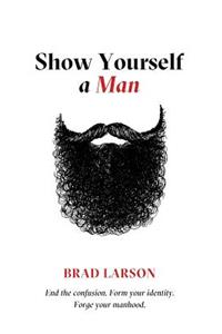 Show Yourself A Man