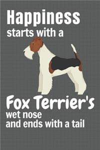 Happiness starts with a Fox Terrier's wet nose and ends with a tail