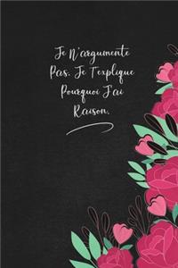 Je N'argumente Pas. Je T'explique Pourquoi J'ai Raison.
