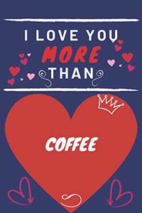 I Love You More Than Coffee Loves Sugar