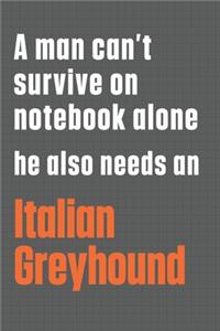 A man can't survive on notebook alone he also needs an Italian Greyhound