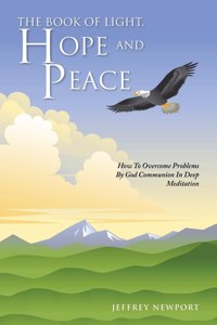 Book of Light, Hope and Peace: How to Overcome Problems by God Communion in Deep Meditation