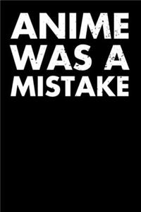 Anime Was A Mistake: Notebook A5 for Yandere and Anime Merch Lover I A5 (6x9 inch.) I Gift I 120 pages I College Ruled