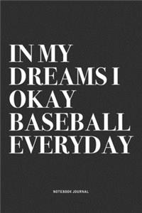 In My Dreams I Okay Baseball Everyday