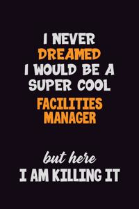 I Never Dreamed I would Be A Super Cool Facilities Manager But Here I Am Killing It