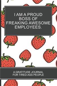 I Am a Proud Boss of Freaking Awesome Employees.