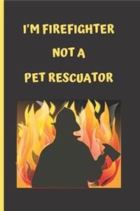 I'm Firefighter Not a Pet Rescuator