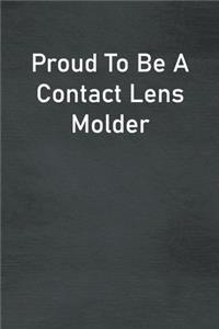 Proud To Be A Contact Lens Molder