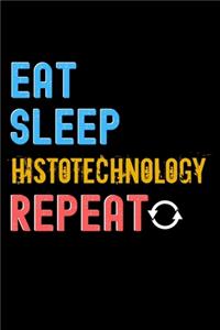 Eat, Sleep, histotechnology, Repeat Notebook - histotechnology Funny Gift