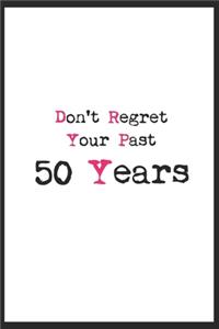 don't regret your past 50 years journal notebook