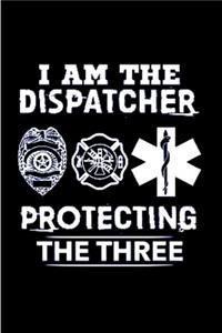 I am the dispatcher protecting the three