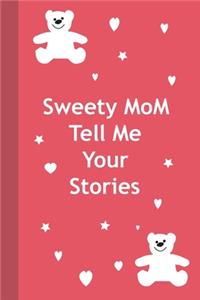 Sweety mom tell me your stories