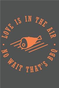 Love Is In The Air No Wait That's Bbq