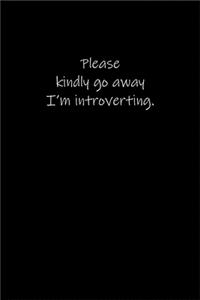 Please kindly go away - I'm introverting.