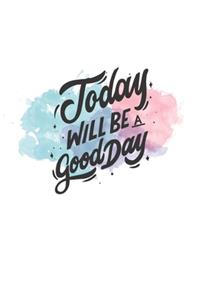 Today will be a good day notebook