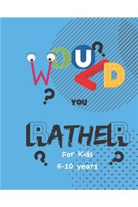 Would You Rather for Kids 6-10: This Book of Comical Dilemmas, Thought Inspiring Decisions and All Round Family Fun. Family Game Book Gift Ideas