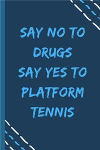 say no to drugs say yes to Platform tennis -Composition Sport Gift Notebook