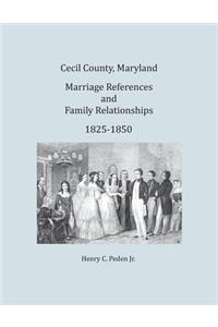 Cecil County, Maryland, Marriage References and Family Relationships, 1825-1850