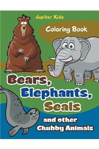 Bears, Elephants, Seals and other Chubby Animals Coloring Book