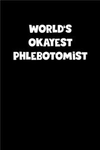 World's Okayest Phlebotomist Notebook - Phlebotomist Diary - Phlebotomist Journal - Funny Gift for Phlebotomist