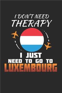 I Don't Need Therapy I Just Need To Go To Luxembourg