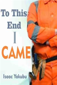 To This End I Came