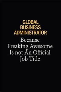 Global Business Administrator Because Freaking Awesome Is Not An Official Job Title