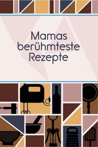 Mamas berühmteste Rezepte