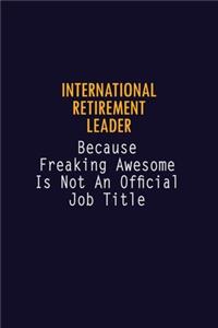 International Retirement Leader Because Freaking Awesome is not An Official Job Title